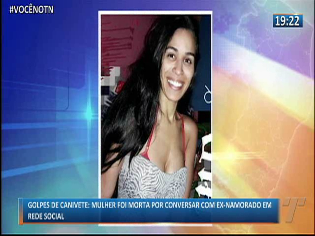 Golpes de canivete: Mulher foi morta por conversar com ex-namorado em rede social