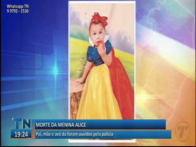 Pai, mãe e avó da menina Alice são ouvidos pela polícia