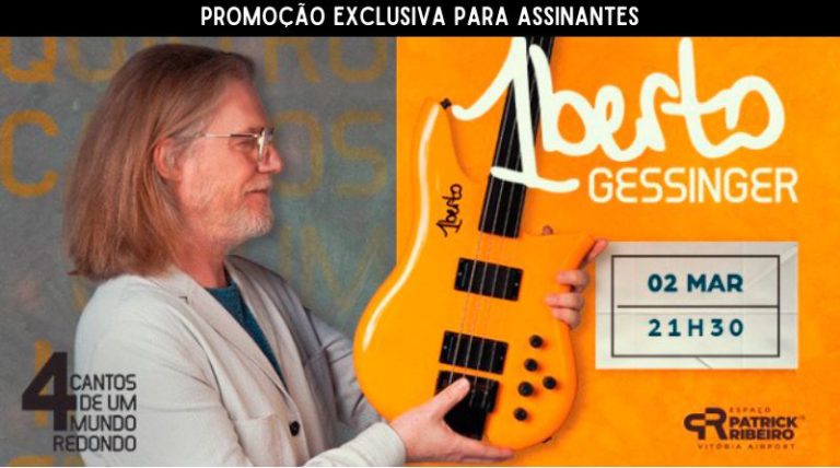 HUMBERTO GESSINGER | Promoção exclusiva para assinantes